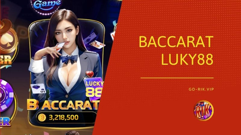 Trải nghiệm sảnh chơi Baccarat Luky88 trực tuyến chân thực và minh bạch