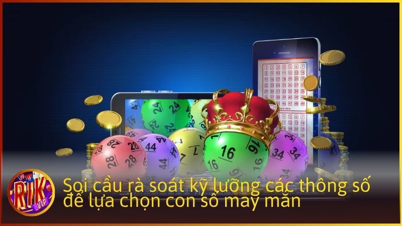Bạn nên soi cầu rà soát kỹ lưỡng các thông số để lựa chọn con số may mắn