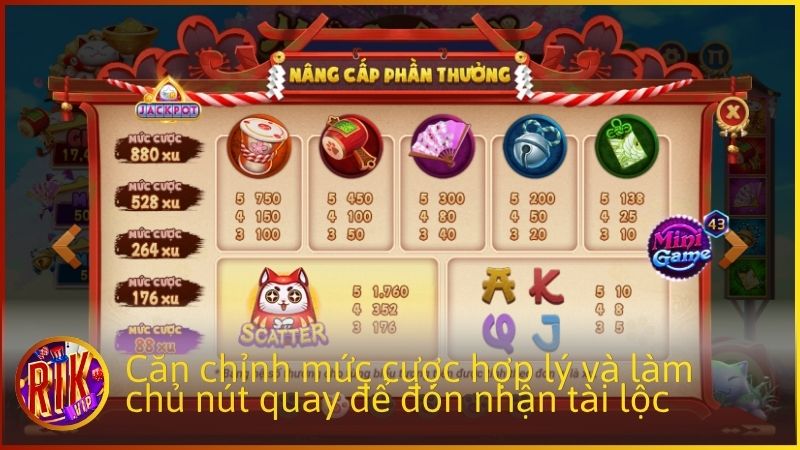 Căn chỉnh mức cược hợp lý và làm chủ nút quay để đón nhận tài lộc
