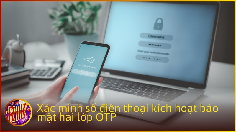 Xác minh số điện thoại kích hoạt bảo mật hai lớp OTP