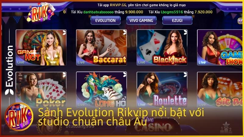 Sảnh Evolution Rikvip nổi bật với studio chuẩn châu Âu, công nghệ livestream đa góc quay và đội ngũ Dealer chuyên nghiệp.