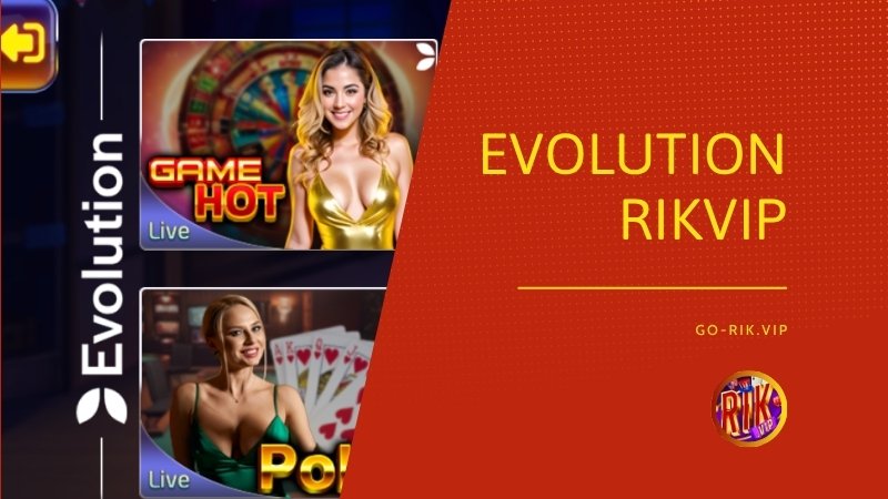 Trải nghiệm sảnh Live Casino đẳng cấp châu Âu cùng Evolution Gaming tại Rikvip