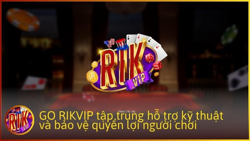 GO RIKVIP tập trung hỗ trợ kỹ thuật và bảo vệ quyền lợi người chơi