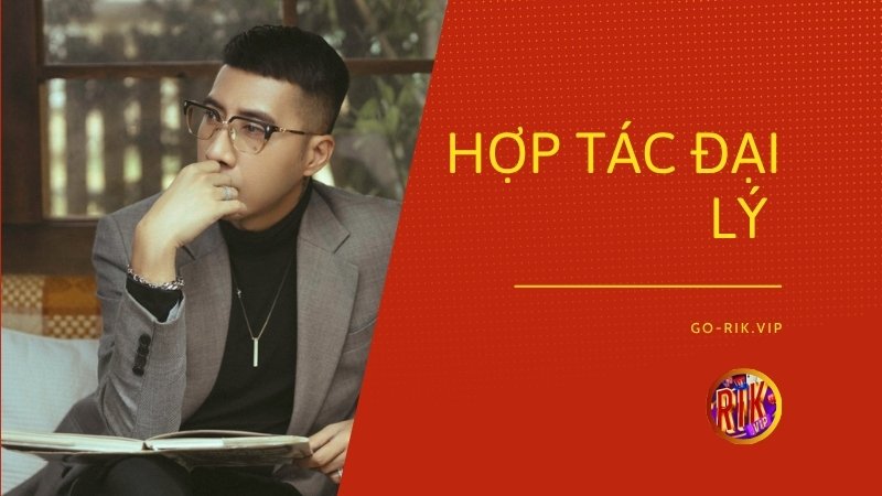 Mô hình hợp tác đại lý nhận mức hoa hồng vô cùng hấp dẫn tại Rikvip