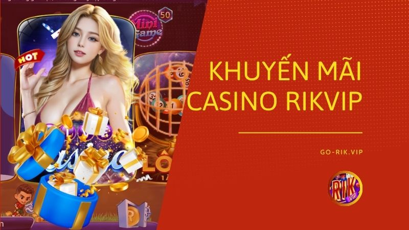 khuyen mai casino rikvip - Khuyến Mãi Casino Rikvip – Tổng Hợp Các Chương Trình Ưu Đãi Sảnh Live Dealer, Bảo Hiểm Vé Cược Đầu Và Cẩm Nang Nhận Quà Tái Nạp