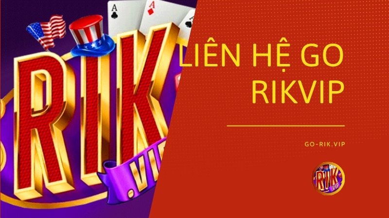Liên Hệ GO RIKVIP – Kênh Hỗ Trợ Khách Hàng Và Tiếp Nhận Phản Hồi Kỹ Thuật 24/7