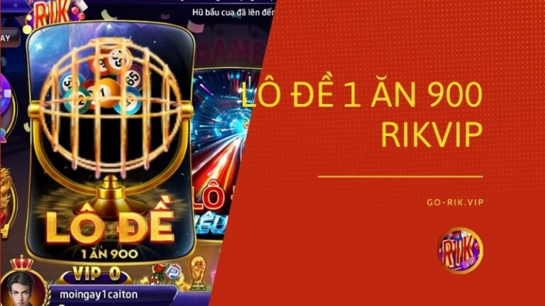 lo de 1 an 900 rikvip - Lô Đề 1 Ăn 900 Rikvip – Khám Phá Quy Luật Trả Thưởng 3 Càng Đề Cực Khủng Và Chiến Thuật Chốt Số Giờ Vàng Bảo Mật Tuyệt Đối