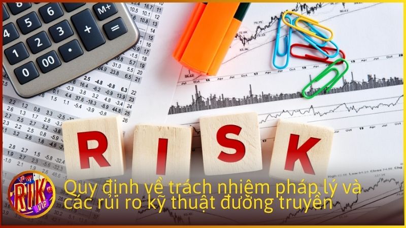 Quy định về trách nhiệm pháp lý và các rủi ro kỹ thuật đường truyền