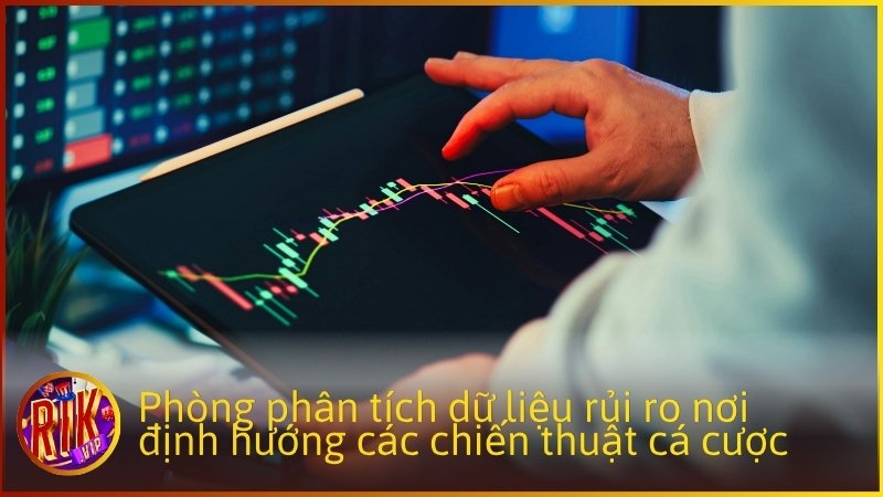 Phòng phân tích dữ liệu rủi ro nơi định hướng các chiến thuật cá cược