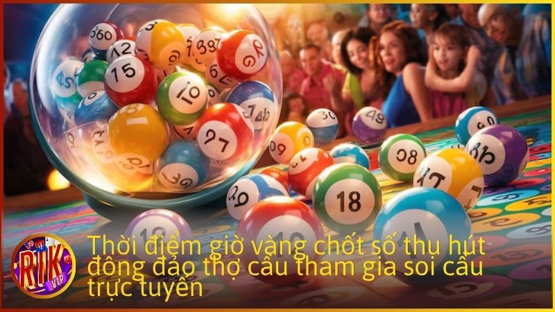 Thời điểm giờ vàng chốt số thu hút đông đảo người chơi tham gia soi cầu trực tuyến